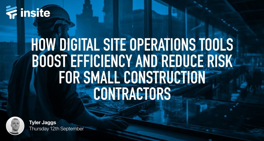 How Digital Site Operations Tools Boost Efficiency and Reduce Risk for Small Construction Contractors Cover Image